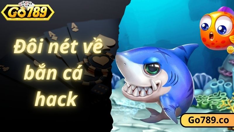 Đôi nét về siêu phẩm bắn cá hack tại GO789
