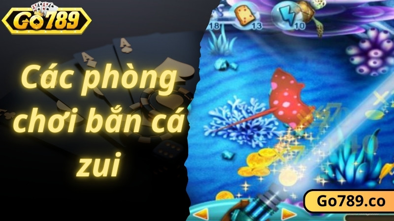 Các phòng bắn trong bắn cá zui