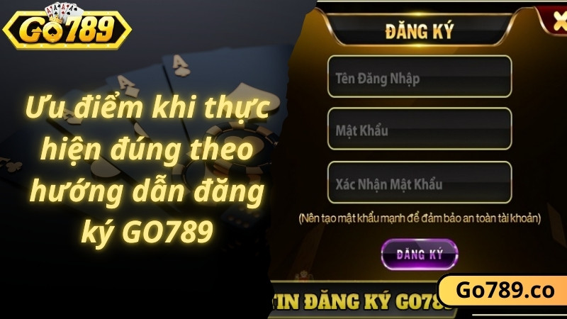 Ưu điểm khi thực hiện đúng theo hướng dẫn đăng ký GO789